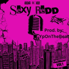 SexyRedd: BigRob [Prod. By YpOnTheBeat)