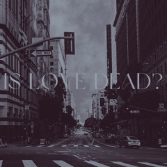 is love dead?