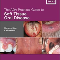 Read [EPUB KINDLE PDF EBOOK] The ADA Practical Guide to Soft Tissue Oral Disease by  Michael A. Kahn