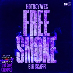 Hotboy Wes - Free Smoke ft Big Scarr (Str8Drop ChoppD remix)