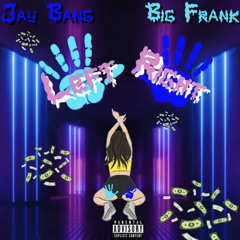 Jay Bang X Big Frank - Left Right