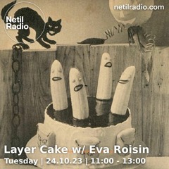 Layer Cake ✭ E Roisin ✭ Netil Radio ✭ 24.10.2023