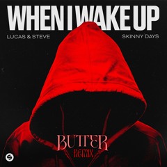 Lucas & Steve x Skinny Days - When I Wake Up (BUTTER REMIX)