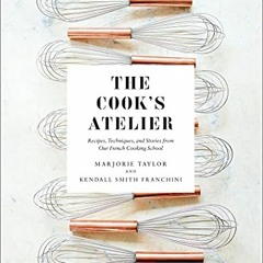 READ EPUB 🗂️ The Cook's Atelier: Recipes, Techniques, and Stories from Our French Co