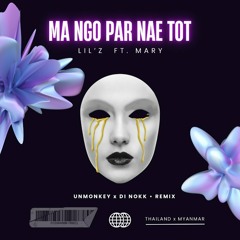 Lil'z Feat. Mary - Ma Ngo Par Nae Tot (The Unmonkey x Di Nokk Remix)