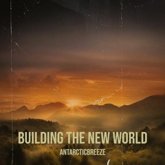 ANtarcticbreeze - Building The New World