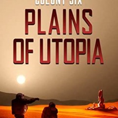 Read [EPUB KINDLE PDF EBOOK] Plains of Utopia: Colony Six Mars (Colony Mars Series Bo