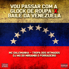 Vou Passar Com a Glock de Roupa X Baile da Venezuela - MC Dalemanha (Prod. DJ WG do Miriambi)
