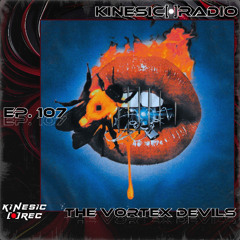 Kinesic Radio EP. 107 - The Vortex Devils