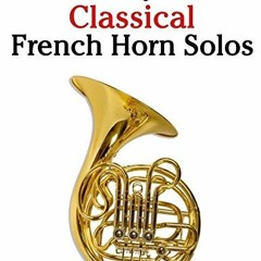 [Download] KINDLE 💑 Easy Classical French Horn Solos: Featuring music of Bach, Beeth