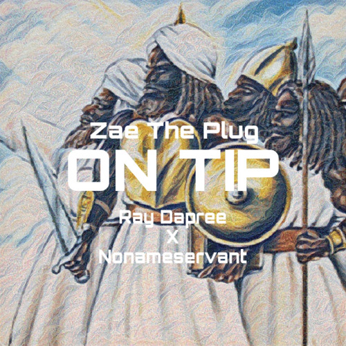 On Tip - Zae The Plug x Ray Dapree x Nonameservant