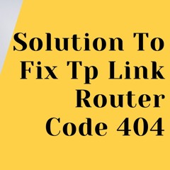 How to Resolve Tp Link Router Error 404 | Complete Guide to Fix it