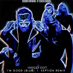 David Guetta & Bebe Rexha - I'm Good (Blue) [XEPTION REMIX] (Higgzy Edit) *FREE DL*