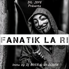 Dil Jefe - FANATIK LA RI (Prod by Dj Dowix & Dj Boss)