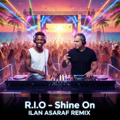 r.i.o - shine on cover ilan asaraf progressive house  remix