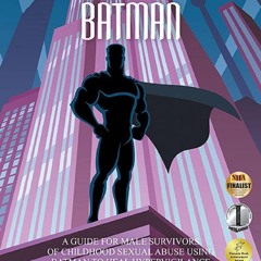 EBOOK How to Kill Your Batman: A Guide for Male Survivors of Childhood Sexual Ab