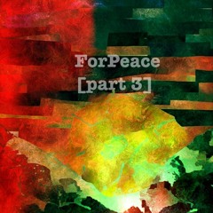 ForPeace [part3]