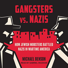 [Download] KINDLE 📫 Gangsters vs. Nazis: How Jewish Mobsters Battled Nazis in Wartim