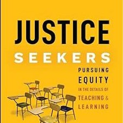 +# Justice Seekers: Pursuing Equity in the Details of Teaching and Learning BY: Lacey Robinson