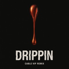 DRIPPIN [DJ CABLE VIP Remix]