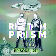 Rhythm Prism by AKA AKA Episode #074
