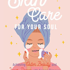 [View] PDF 📒 Skincare for Your Soul: Achieving Outer Beauty and Inner Peace with Kor