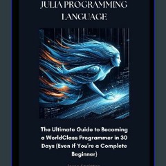 ??pdf^^ 📖 Julia Programming Language: The Ultimate Guide to Becoming a WorldClass Programmer in 30