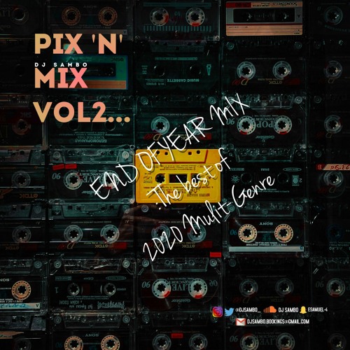 PIX N MIX VOL 2 END OF YEAR: #THE BEST OF 2020 MULTI GENRE//@DJSAMBO_