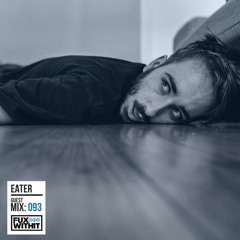 FUXWITHIT Guest Mix: 093 - EATER