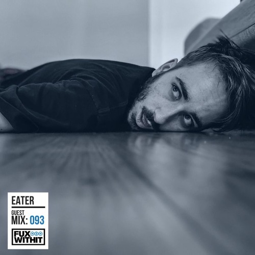 FUXWITHIT Guest Mix: 093 - EATER