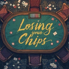 Losing Your Chips (Prod CC)