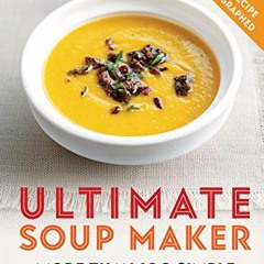 READ EPUB 💘 Ultimate Soup Maker: More than 100 simple, nutritious recipes by  Joy Sk