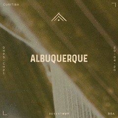 Albuquerque @ Desert Hut Podcast Series [ Chapter XXI ]