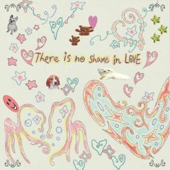 THERE IS NO SHAME IN LOVE EP