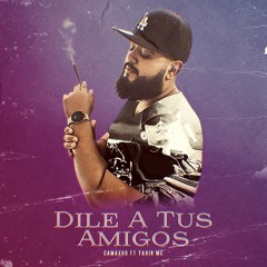 Camaxho Ft Yair Mc - Dile A Tus Amigos