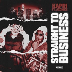 Kapri & AzChike - Straight To Business (prod. fortwoe)