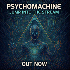 Psychomachine - Jump Into The Stream [Psytrance 2025 - Out Now]