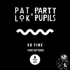 Pat Lok & Party Pupils - So Fine (Funky Boy Remix)