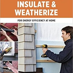 READ ⚡️ DOWNLOAD Insulate and Weatherize: For Energy Efficiency at Home (Taunton's Build Like a Pro)