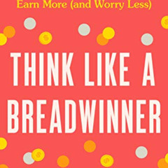 DOWNLOAD EBOOK 📍 Think Like a Breadwinner: A Wealth-Building Manifesto for Women Who