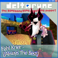 Fahl Kner - []Always the best.[] - {Deltarune; The Same Same Same Same Same Puppet}