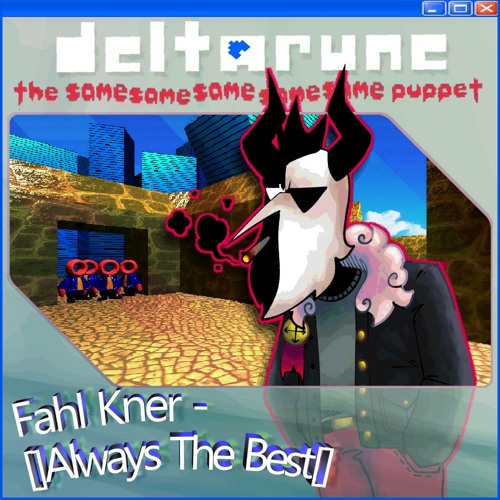 Fahl Kner - []Always the best.[] - {Deltarune; The Same Same Same Same Same Puppet}