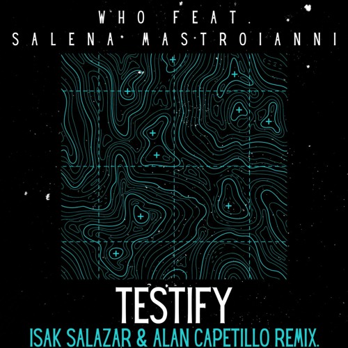 Testify - Isak Salazar & Alan Capetillo Remix + Instrumental - Wh0 Ft Salena Mastroianni