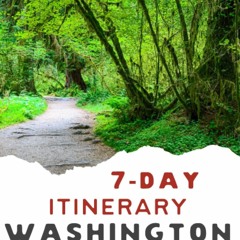[PDF READ ONLINE] 7-Day Washington National Park Itinerary: Your Guide to Mount Rainier National