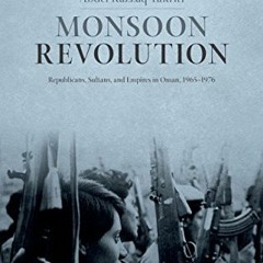 View PDF Monsoon Revolution: Republicans, Sultans, and Empires in Oman, 1965-1976 (Oxford Historical