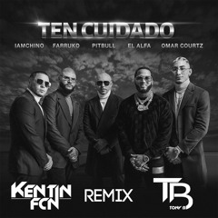 Pitbull, Farruko, IAmChino, El Alfa, Omar Courtz - Ten Cuidado (TONY B & KENTIN FCN REMIX)