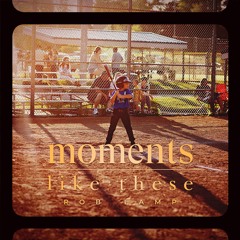 Moments Like These