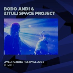Bodo Andi & Zituli Space Project @ Ozora 2024 | Pumpui