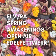 ELV/RA - SPRING AWAKENINGS OPEN AIR @ EDELFETTWERK | 22 04 23