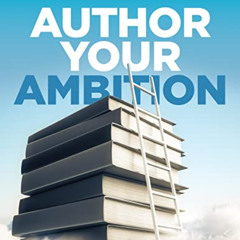 Access EPUB 💑 Author Your Ambition: The Complete Self-Publishing Workbook for First-